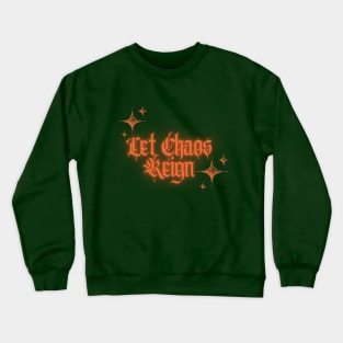 Let chaos reign tshirt Crewneck Sweatshirt